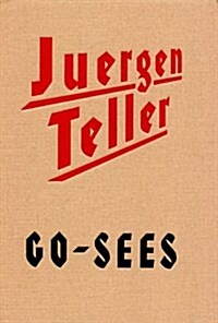 Juergen Teller Go-Sees (Hardcover, First Thus)