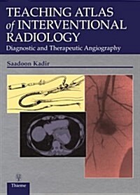 Teaching Atlas of Interventional Radiology: Diagnostic and Therapeutic Angiography (Hardcover, 1)