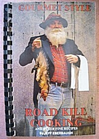 Gourmet Style Road Kill Cooking and Other Fine Recipes (Spiral-bound, Spi)