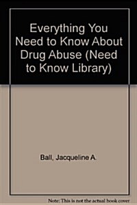 Everything You Need to Know About Drug Abuse (Need to Know Library) (Library Binding, 1st)