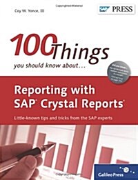 Reporting with SAP Crystal Reports: 100 Things You Should Know About... (Hardcover, 1)