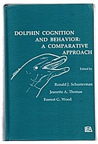 Dolphin Cognition and Behavior: A Comparative Approach (Comparative Cognition and Neuroscience) (Hardcover, 1)