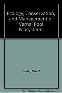 Ecology, Conservation, and Management of Vernal Pool Ecosystems (Paperback)