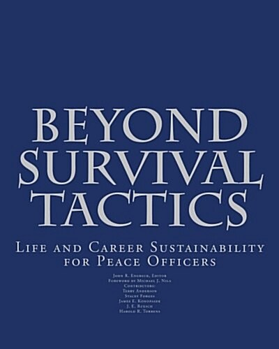 Beyond Survival Tactics: Life and Career Sustainability for Peace Officers (Paperback)