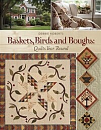 Baskets, Birds and Boughs: Quilts Year Round (Paperback, First)
