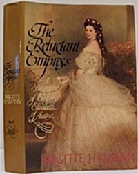 The Reluctant Empress: A Biography of Empress Elisabeth of Austria (Hardcover, 1st)