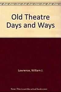 Old Theatre Days and Ways (Hardcover, Reissue)