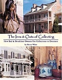 The Inns & Outs of Collecting: How Bed & Breakfast Owners Use Collections to Decorate (Paperback, illustrated edition)
