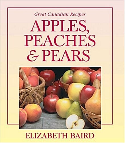 Apples, Peaches and Pears: Great Canadian Recipes (Spiral-bound, 2)