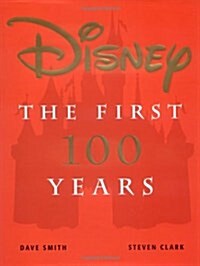Disney: The First 100 Years (Hardcover, 1st)