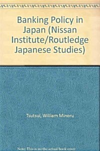 Banking Policy in Japan: American Attempts at Reform During the Occupation (Nissan Institute/Routledge Japanese Studies Series) (Hardcover)