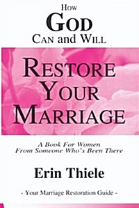 How God Can and Will Restore Your Marriage: By Someone Whos Been There (Paperback)