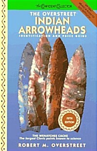 The Overstreet Indian Arrowheads: Identification and Price Guide (Official Overstreet Indian Arrowhead Identification and Price Guide) (Paperback, 5th)