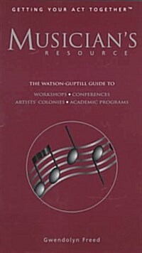 Musicians Resource: The Watson-Guptill Guide to Workshops, Conferences, Residential Programs, Academic Programs, Festivals, Masterclasses (Getting Yo (Paperback, First Edition)