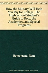 How the Military Will Help You Pay for College: The High School Students Guide to Rotc, the Academies, and Special Programs (Paperback, 2 Sub)