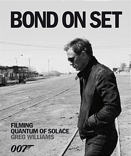 Bond on Set: Filming Quantum of Solace (Hardcover, First Edition)
