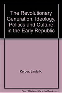 The Revolutionary Generation: Ideology, Politics and Culture in the Early Republic (Paperback, Revised)