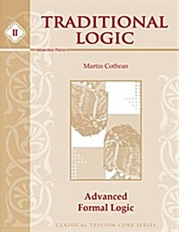 Traditional Logic, Book II: Advanced Formal Logic (Classical Trivium Core Series) (Paperback)