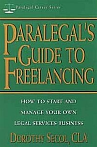 Paralegals Guide to Freelancing: How to Start and Manage Your Own Legal Services Business (Paralegal Career Series) (Paperback)