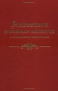Ancestors in German Archives: A Guide to Family History Sources (Hardcover)