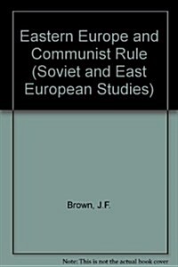 Eastern Europe and Communist Rule (Soviet and East European Studies) (Hardcover)