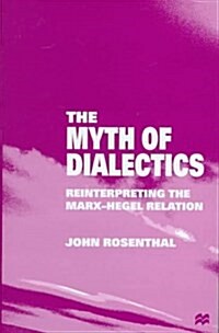 The Myth of Dialectics: Reinterpreting the Marx-Hegel Relation (Hardcover)