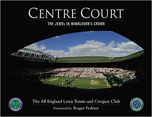 Centre Court: The Jewel in Wimbledons Crown (All England Lawn Tennis & Croquet Club) (Hardcover)