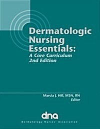 Dermatology Nursing Essentials: A Core Curriculum (Second Edition) (Hardcover, 2nd)