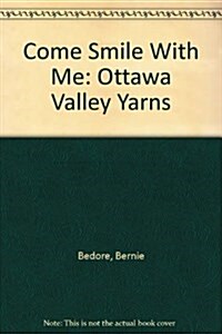 Come Smile With Me: Ottawa Valley Yarns (Paperback)