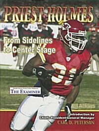 Priest Holmes: From Sidelines to Center Stage (Hardcover)
