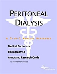 Peritoneal Dialysis - A Medical Dictionary, Bibliography, and Annotated Research Guide to Internet References (Paperback)