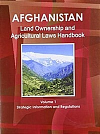 Afghanistan Land Ownership and Agriculture Laws Handbook: Strategic Information and Regulations (Paperback, Upd Anl Re)