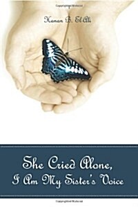 She Cried Alone, I Am My Sisters Voice (Paperback)