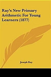 Rays New Primary Arithmetic for Young Learners (1877) (Paperback)