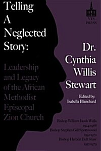 Telling a Neglected Story: Leadership of the African Methodist Episcopal Zion Church in Difficult Times (Paperback)