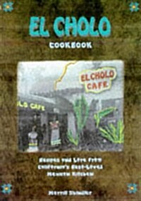El Cholo Cookbook: Recipes and Lore from Californias Best-Loved Mexican Kitchen (Hardcover, 1st)