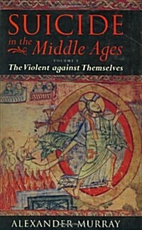 Suicide in the Middle Ages: Volume I: The Violent against Themselves (Hardcover)