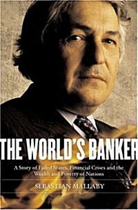 The Worlds Banker: A Story of Failed States, Financial Crises, and the Wealth and Poverty of Nations (Hardcover)