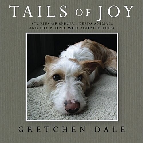 Tails of Joy: Stories of Special Needs Animals and the People Who Adopted Them (Paperback)