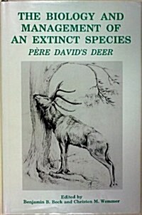 The Biology and Management of an Extinct Species: Pere Davids Deer (Noyes series in animal behavior, ecology, conservation, and management) (Hardcover, First Edition)