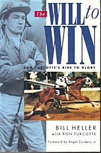 The Will to Win: Ron Turcottes Ride to Glory (Paperback)