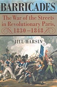 Barricades: The War of the Streets in Revolutionary Paris, 1830-1848 (Hardcover, 1)