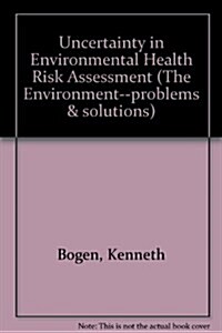 Uncertainty in Environmental Health Risk Assessment (Environment - Problems and Solutions) (Hardcover, 0)