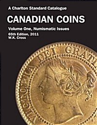 Canadian Coins, Vol One - Numismatic Issues, 65th Edition (Charltons Standard Catalogue of Canadian Coins) (Spiral-bound, 65th)