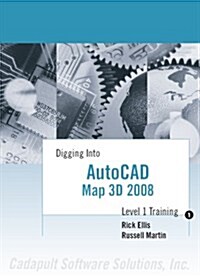 Digging Into AutoCAD Map 3D 2008 - Level 1 Training (Perfect Paperback)