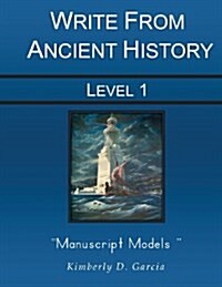 Write from Ancient History Level 1 Manuscript Models: An Ancient History Based Writing Program for the Elementary Writer: Developing Writing Skills fo (Paperback)