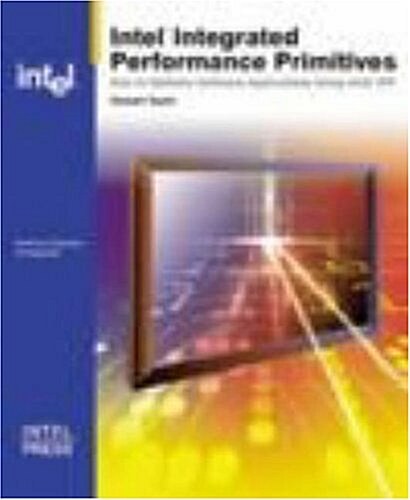 Intel Integrated Performance Primitives: How to Optimize Software Applications Using Intel IPP (Paperback)