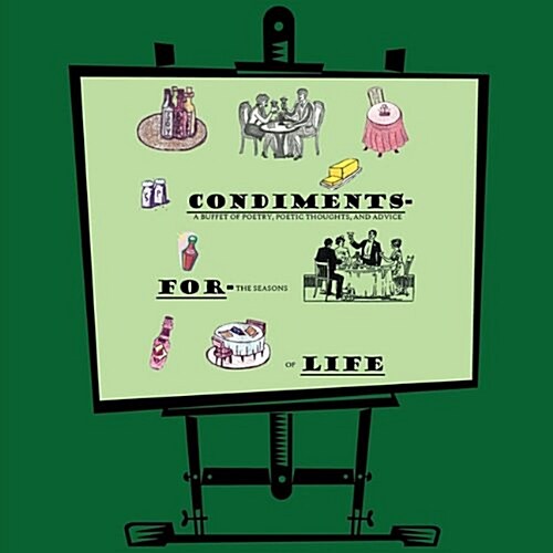 Condiments for Life: A Buffet of Poetry, Poetic Thoughts, and Advice For the Seasons of Life (Paperback)