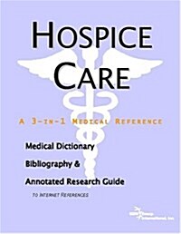 Hospice Care - A Medical Dictionary, Bibliography, and Annotated Research Guide to Internet References (Paperback)