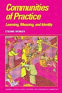 Communities of Practice: Learning, Meaning, and Identity (Learning in Doing: Social, Cognitive and Computational Perspectives) (Hardcover, 1)